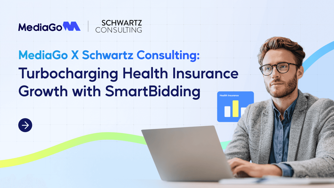 MediaGo X Schwartz Consulting: Turbocharging Health Insurance Growth with SmartBidding.